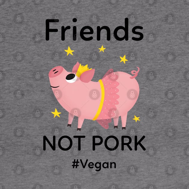 Friends Not Pork by Vegan Friends